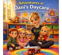 Adventures at Dani's Daycare: A Gentle Story About Fire Safety
