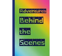 Adventures Behind The Scenes: Travel Journal Notebook for Adventures, Memories, Notes & Reflections | Plain Blank Lined Journal for Travelers, Trips & Exploration