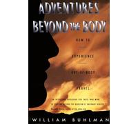 Adventures Beyond the Body: Proving Your Immortality Through Out-Of-Body Travel