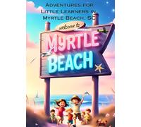 Adventures For Little Learners in Myrtle Beach, South Carolina: Myrtle Beach Adventures for Young Hearts