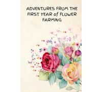 ADVENTURES FROM THE FIRST YEAR OF FLOWER FARMING