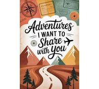 Adventures I Want to Share With You: A Travel Keepsake from One Sibling to Another with Lined Pages for Memories, Stories, and Adventures Together