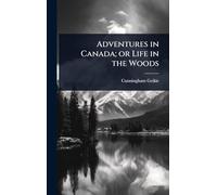 Adventures in Canada; or Life in the Woods
