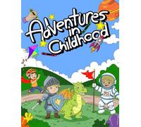 Adventures in Childhood: A Coloring book Journey of Imagination & Creativity for children of all ages