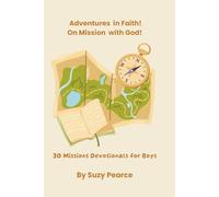 Adventures in Faith! On Mission with God!: 30 Missions Devotionals for Boys