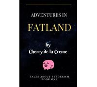 Adventures in fatland: Tales about feederism for greedy little pigs