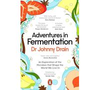 Adventures in Fermentation: From Ancient Origins to Culinary Frontiers, an Exploration of the Microbes That Shape the World We Live In