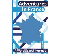 Adventures in France: A Word Search Journey: 74 puzzles | Fun Word Search Book for Adults, Seniors, and Teens with Solutions | French Language, ... Great Gift for Puzzle Lovers and Francophiles