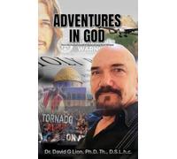 Adventures in God: True Life Accounts of a Modern Day Man of God