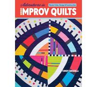 Adventures in Improv Quilts: Master Color, Design & Construction