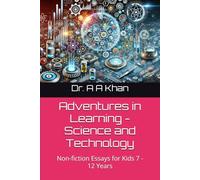 Adventures in Learning - Science and Technology: Non-fiction Essays for Kids 7 - 12 Years