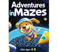 Adventures in Mazes: Awesome Mazes For Kids Ages 4-8: Maze Activity Book For Kids | More Than 99 Mazes