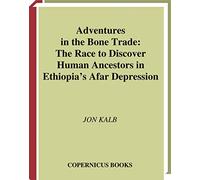 Adventures in the Bone Trade: The Race to Discover Human Ancestors in Ethiopia's Afar Depression