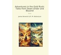Adventures in the Gold Rush: Tales from Down Under and Beyond
