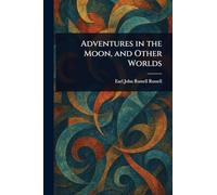 Adventures in the Moon, and Other Worlds