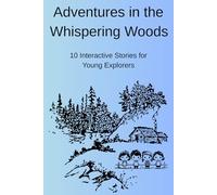 Adventures in the Whispering Woods: Interactive Stories and Fun Activities for Young Explorers