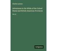 Adventures in the Wilds of the United States and British American Provinces: Vol. II