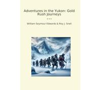 Adventures in the Yukon: Gold Rush Journeys
