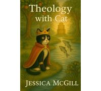 Adventures in Theology with Cat: A Theology with Cat Book Series