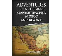 Adventures of a Chicano Spanish Teacher, Mexico and Beyond
