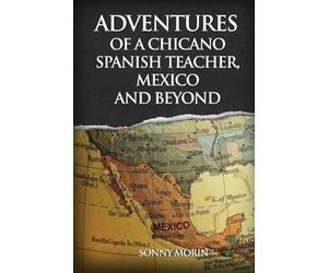 Adventures of a Chicano Spanish Teacher, Mexico and Beyond
