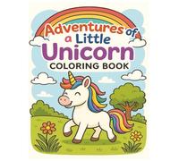 Adventures of a Little Unicorn: A Magical Coloring Journey with 35 Whimsical Pages of Joy and Imagination