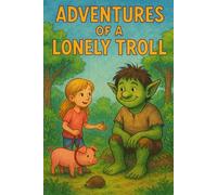 Adventures of a Lonely Troll: Book 1 in the Troll Tales Series