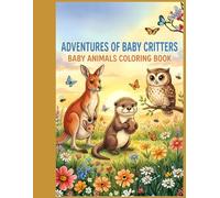 Adventures Of Baby Critters: Baby Animals Coloring Book