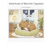 Adventures of Bara the Capybara Cozy & Relaxing Coloring Book