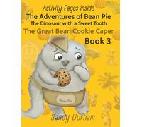 Adventures Of Bean Pie The Dinosaur with a Sweet Tooth: The Great Bean Cookie Caper Book3