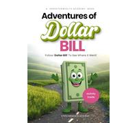 Adventures of Dollar Bill: Follow Dollar Bill To Its Many Stops. What A Journey!