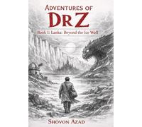 Adventures of Dr. Z: Book 1: Lanka - Beyond The Ice Wall
