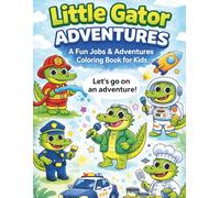 Adventures of Gator: A Fun Jobs & Adventures Coloring Book for Kids: Cute Alligator Coloring Pages Featuring Jobs, Hobbies, and Everyday Adventures