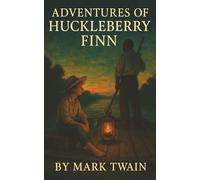 Adventures of Huckleberry Finn: A Runaway Boy. A Fugitive Slave. And a River That Changed Them Both.