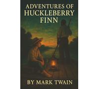 Adventures of Huckleberry Finn: A Runaway Boy. A Fugitive Slave. And a River That Changed Them Both.