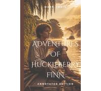 Adventures of Huckleberry Finn: Annotated Edition (Includes Historical Context, Character Analysis, and Study Guide)