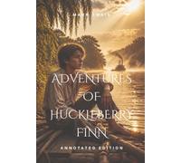 Adventures of Huckleberry Finn: Annotated Edition (Includes Historical Context, Character Analysis, and Study Guide)