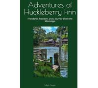 Adventures of Huckleberry Finn: Friendship, Freedom, and a Journey Down the Mississippi