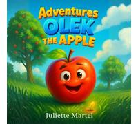 Adventures of Olek the Apple: A Gentle Children’s Story About Courage, Friendship, and Believing in Yourself