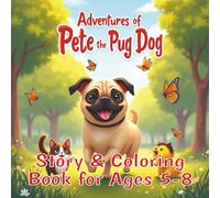 Adventures of Pete Pugdog: Story and Coloring Book for Ages 5-8