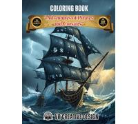 ADVENTURES OF PIRATES AND CORSAIRS COLORING BOOK: The High Seas Await: Dramatic Scenes of Pirate Life, Epic Battles, and Hidden Treasures. 50 fabulous illustrations for Adults