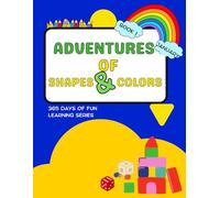 ADVENTURES OF SHAPE AND COLOR: 365 DAYS OF FUN LEARNING BOOK SERIES