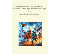 Adventures of the American Frontier: Courage and Friendship