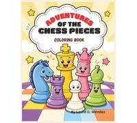 Adventures of the Chess Pieces: A Fun Coloring and Activity Book for Kids Ages 4-8 Featuring Friendly Chess Characters, Mazes, Puzzles, and Games to Learn Chess While Coloring