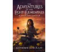 Adventures of the Eight Elementals: Book One: Earth