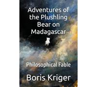 Adventures of the Plushling Bear on Madagascar: Philosophical Fable