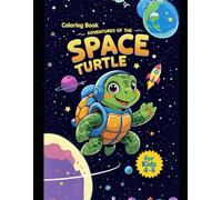 Adventures of the Space Turtle - A Fun Coloring Book for Kids Ages 4-8 with 48 Cosmic Pages to Explore: 48 fun space-themed pages with rockets, planets, stars & a brave little turtle!