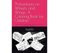 "Adventures on Wheels and Wings: A Coloring Book for Children": "Color Cars, Planes, Boats, Bikes, Trucks, Motorcycles and More Fun Vehicles!"