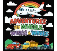 Adventures on Wheels, Wings & Waves: Coloring for Kids 6-12: Exciting Vehicle Coloring Fun for Kids Who Love Things That Go.