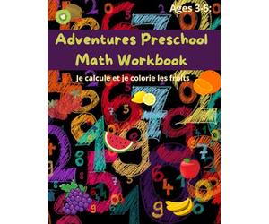 Adventures Preschool Math Workbook - A Fun Beginner Number Activity Book for Pre-K Toddlers and Kids Ages 3-5: Learn: cahier de mathématiques complet, conçu spécialement pour les enfants